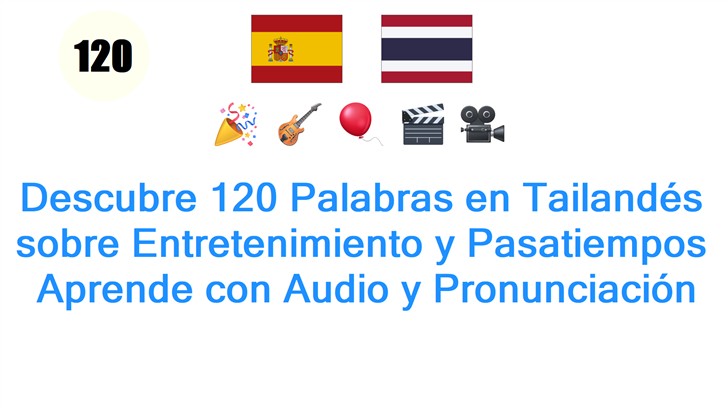 Descubre 120 Palabras en Tailandés sobre Entretenimiento y Pasatiempos: Aprende con Audio y Pronunciación